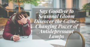 Is It a Miracle? How This Antidepressant Lamp Can Transform Your Mood Instantly